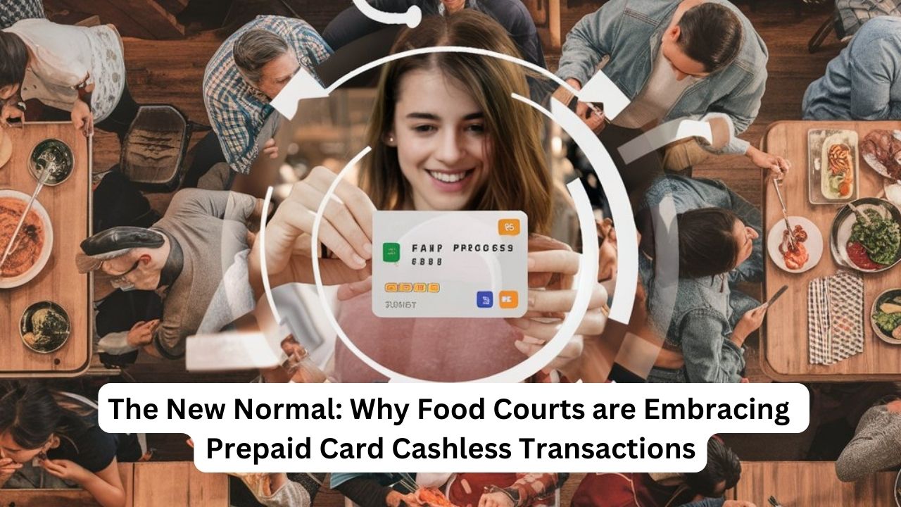 The New Normal: Why Food Courts are Embracing Prepaid Card Cashless Transactions
