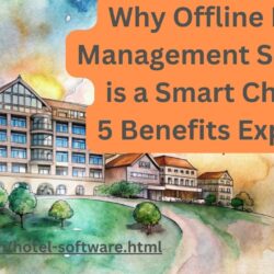 Why Offline Hotel Management Software is a Smart Choice: 5 Benefits Explored