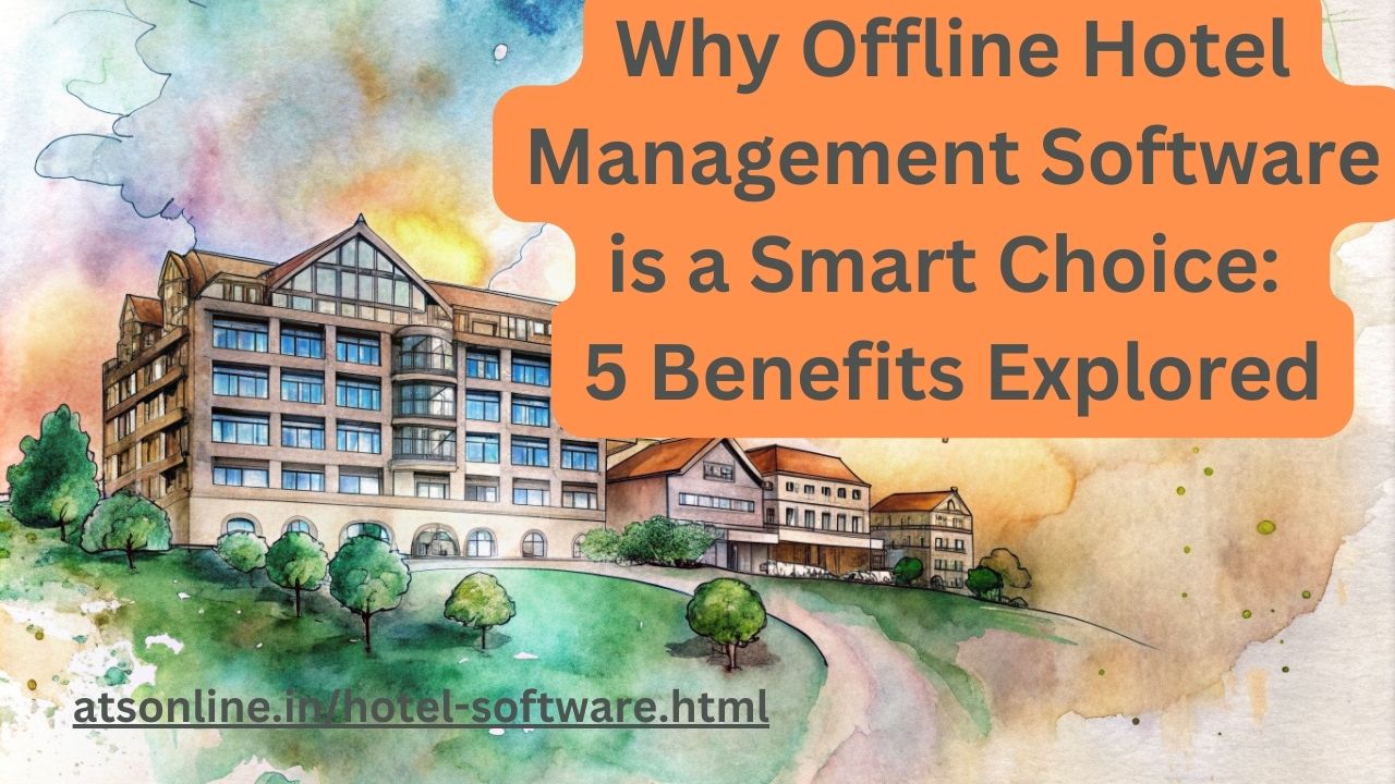 You are currently viewing Why Offline Hotel Management Software is a Smart Choice: 5 Benefits Explored