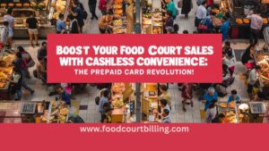 Read more about the article Boost Your Food Court Sales with Cashless Convenience: The Prepaid Card Revolution!