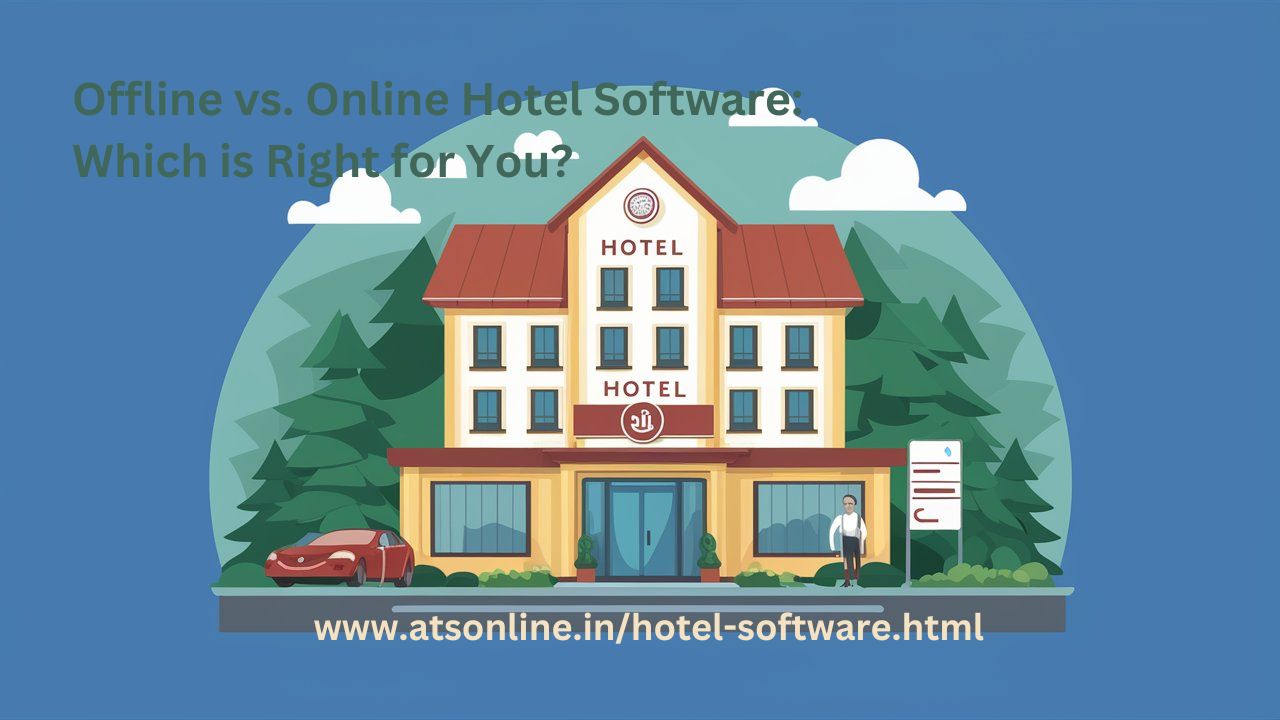 Read more about the article Offline vs. Online Hotel Software: Which is Right for You?
