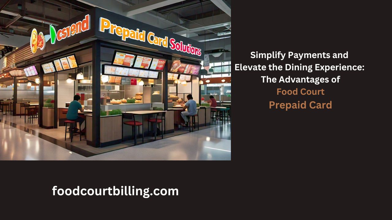 Read more about the article Simplify Payments and Elevate the Dining Experience: The Advantages of Food Court Prepaid Card