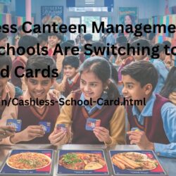 Cashless Canteen Management: Why Schools Are Switching to Prepaid Cards