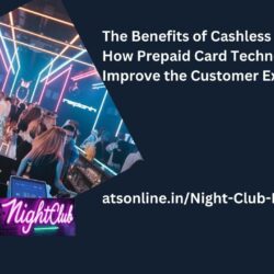 The Benefits of Cashless Nightclubs: How Prepaid Card Technology Can Improve the Customer Experience