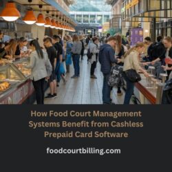 How Food Court Management Systems Benefit from Cashless Prepaid Cards