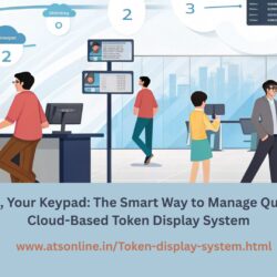 Your Phone, Your Keypad: The Smart Way to Manage Queues with a Cloud-Based Token Display System