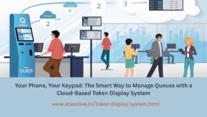 Read more about the article Your Phone, Your Keypad: The Smart Way to Manage Queues with a Cloud-Based Token Display System