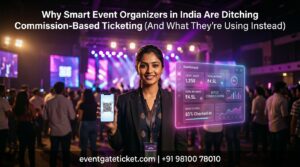 The Complete Guide to Online Event Ticketing in India — And Why the Commission Model Is Costing You More Than You Think